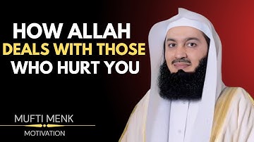 How Allah Deals with Those Who Hurt You | Mufti Menk Powerful Reminder
