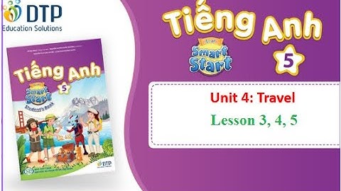 TIẾNG ANH 5. UNIT 4. TRAVEL (Lesson 3, 4, 5) || i - Learn Smart Start 5