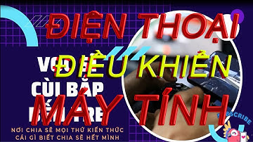 Hướng dẫn cài đặt điều khiển máy tính từ xa bằng điện thoại, máy tính bằng Chrome Remote Desktop