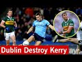 Dublin embarrass kerry at croke park  dublin 318 kerry 114  dubs destroy kerry