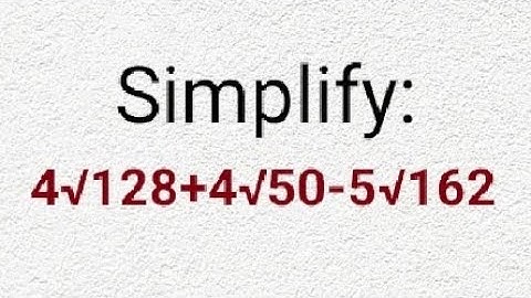 4√128 + 4√50 - 5√ 162=? Simplifying questions on roots...