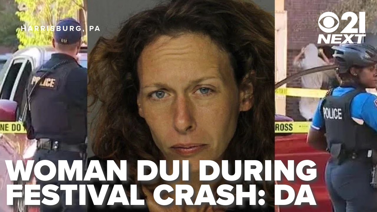 Woman charged with DUI for crash into festival in Harrisburg: 21 Next ...