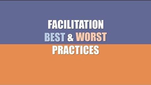 Facilitation Skills: Best & Worst Facilitator Practices
