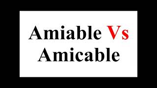 Amiable Vs Amicable, confusing word with meaning.Pair of words by Zeeshan Shafique