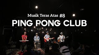 Musik Teras Atas #8 : Ping Pong Club