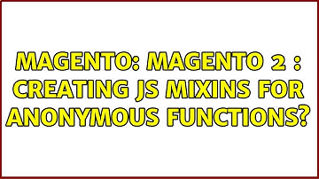 Magento: Magento 2 : Creating JS Mixins for anonymous functions?