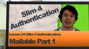 Slim 4 Authentication (Lesson 24: Mailable Part 1)