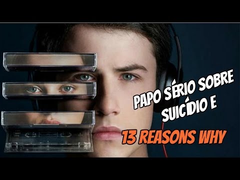 13 Reasons Why - Papo sério sobre suicídio