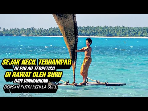 Terdampar Di Pulau Terpencil Dan Di Nikahkan Dengan Putri Kepala Suku