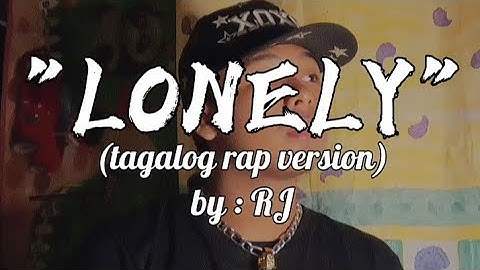 "LONELY" (tagalog rap version) by: RJ