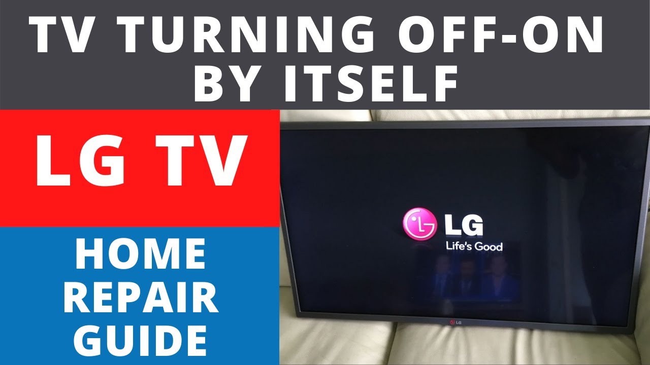 How To Fix LG LED TV Turning OFF ON By Itself Every 10 15 Minutes Later