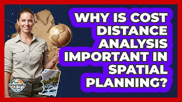 Why Is Cost Distance Analysis Important in Spatial Planning?