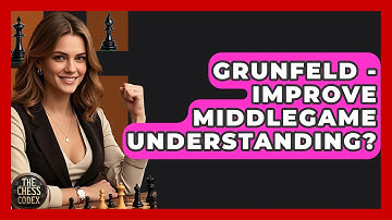 Grunfeld - Improve Middlegame Understanding? - The Chess Codex