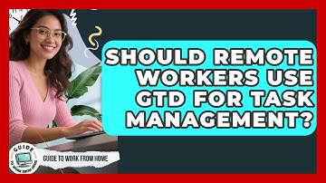 Should Remote Workers Use GTD For Task Management? - Guide To Work From Home