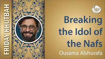 Breaking the Idol of the Nafs | Ousama Alshurafa | 3/14/2025