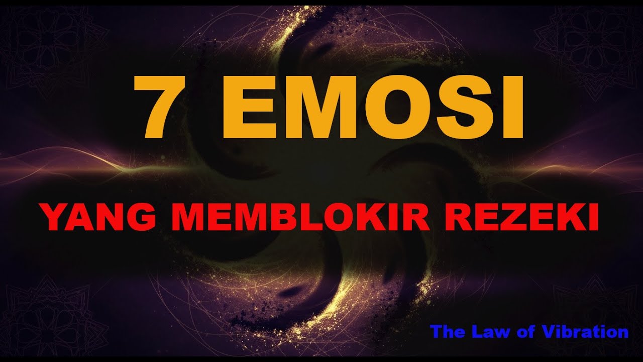 7 Emosi yang Memblokir Getaran Berkelimpahan Anda (dan CaraMelepaskannya) | Law of Vibration