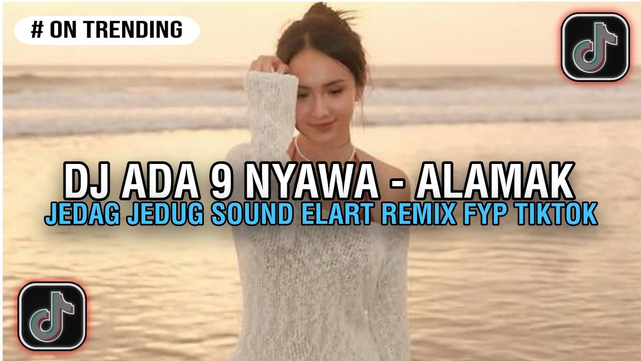 DJ KALAU ADA 9 NYAWA - ALAMAK JEDAG JEDUG REVERB SOUND ELART REMIX FYP TIKTOK TERBARU MENGKANE 