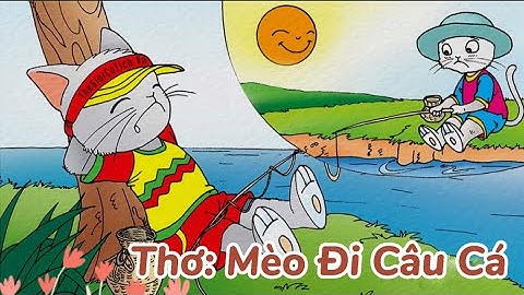 Bài thơ Mèo Đi Câu Cá (Thái Hoàng Linh) - Thơ mầm non - Đọc thơ cho bé nghe - Nấm Mỡ