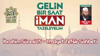 İbrahim Sûresi 15 - 17. Ayet Tefsiri - Molla Abdullah YILDIZ (18.05.2021)