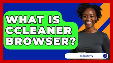 What Is CCleaner Browser? - Be App Savvy