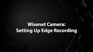 Wisenet Camera: Setting Up Edge Recording