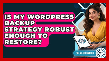 Is My WordPress Backup Strategy Robust Enough To Restore? - WP Solutions Guru