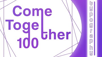 Come Together: 100 || Typography (Collab w/ @mykramusic)