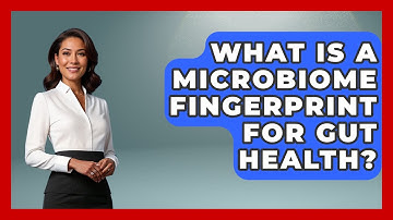 What Is A Microbiome Fingerprint For Gut Health? - Gut Wellness Central