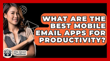 What Are The Best Mobile Email Apps For Productivity? - TheEmailToolbox.com