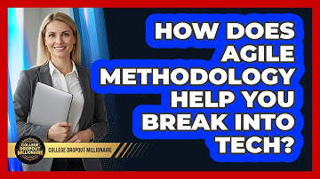 How Does Agile Methodology Help You Break Into Tech? - College Dropout Millionaire