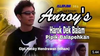 ANROY'S - HAROK DEK BALAM PIPIK BALAPEHKAN - Lagu Minang yg Sangat Menyentuh Perasaan.