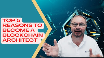 Unlock your future: 5 reasons to become a Blockchain Architect now!
