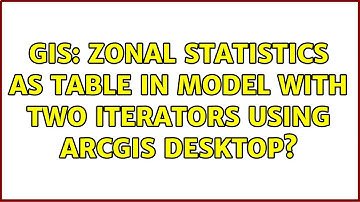 GIS: Zonal Statistics as table in model with two iterators using ArcGIS Desktop? (2 Solutions!!)