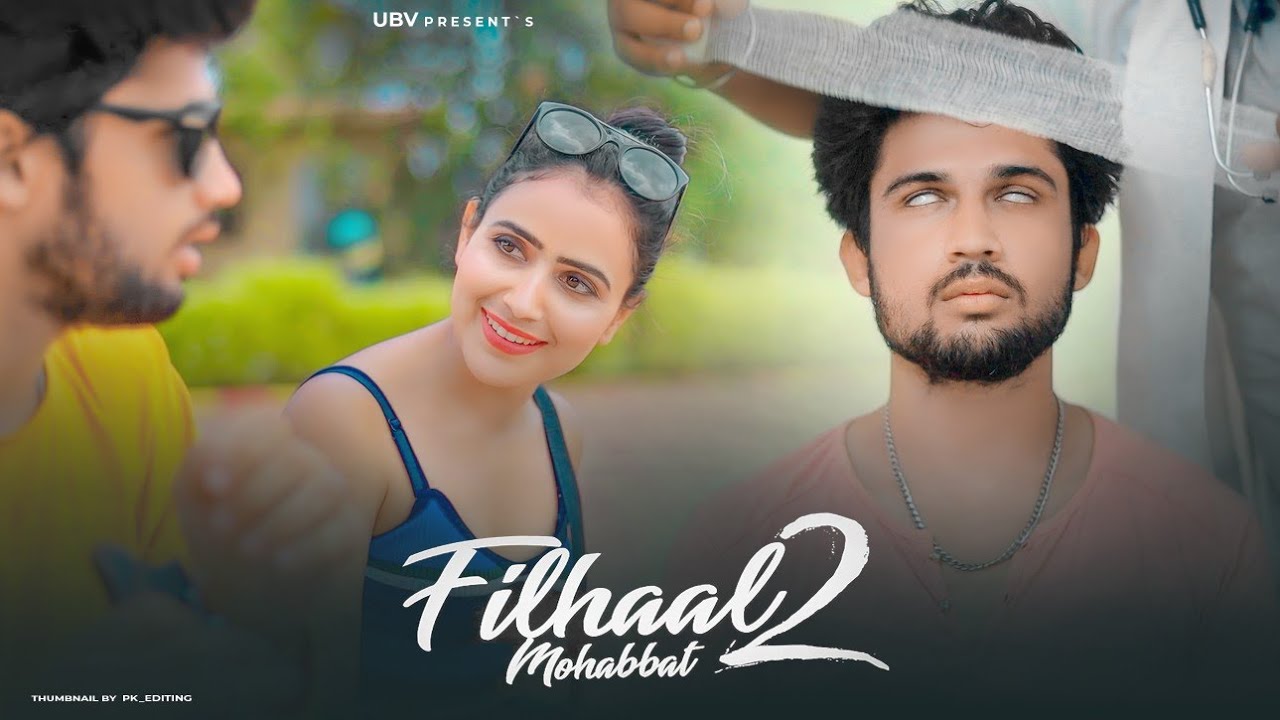 Filhaal2 Mohabbat | Blind Love Story | Akshay Kumar | B Praak | Jaani | By Unknown Boy Varun
