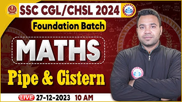 SSC CGL & CHSL 2024, CHSL Maths Class, Pipe & Cistern Maths Class, SSC Foundation Batch Maths Class
