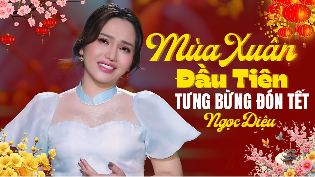 MÙA XUÂN ĐẦU TIÊN Ngọc Diệu 🧧 Nhạc Xuân 2026 Sôi Động Tưng Bừng Đón Tết Bính Ngọ
