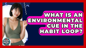 What Is An Environmental Cue In The Habit Loop? - Habit Hacks Hub
