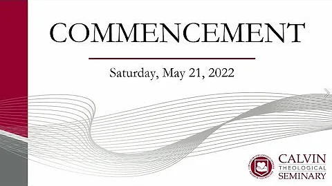 5.21.22 - Calvin Seminary Commencement 2022