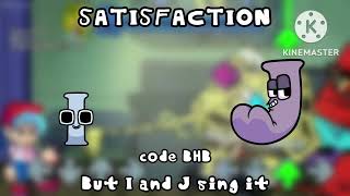 Satisfaction, But I And J Sing It / Alphabet Lore/ Fnf