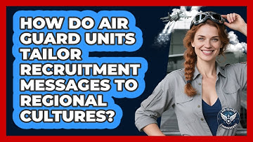 How Do Air Guard Units Tailor Recruitment Messages To Regional Cultures? - Air Guard Commanders