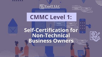 CMMC Level 1: A Simple Guide to Self-Certification for Non-Technical Business Owners