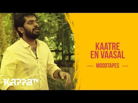 Kaatre En Vaasal - Sanjay Raj - Moodtapes - Kappa TV