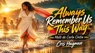 Always Remember Us This Way (Melô de Carla Cíntia) - Cris Hagman (AI MUSIC VIDEO)