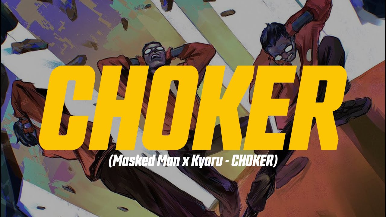 Watch Masked Man x Kyaru - CHOKER (Lyric Video) on YouTube Watch Masked Man x Kyaru - CHOKER (Lyric Video) on YouTube