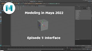 Modeling in Maya 2022 - EP 01: User Interface
