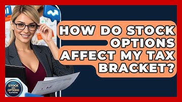 How Do Stock Options Affect My Tax Bracket? - Stock and Options Playbook