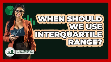 When Should We Use Interquartile Range?