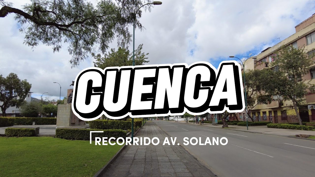 Recorrido por la Av. Solano: Desde el puente del Centenario hasta los Tres  Puentes | Cuenca, Ecuador