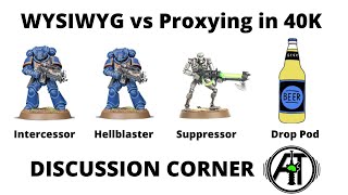 WYSIWYG vs Proxying Models in Warhammer 40K: Discussion Corner on Proxy Models