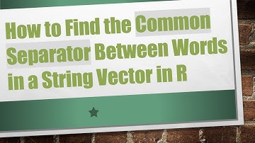 How to Find the Common Separator Between Words in a String Vector in R